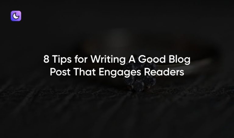 8 Tips for Writing A Good Blog Post That Engages Readers - Lunapilot