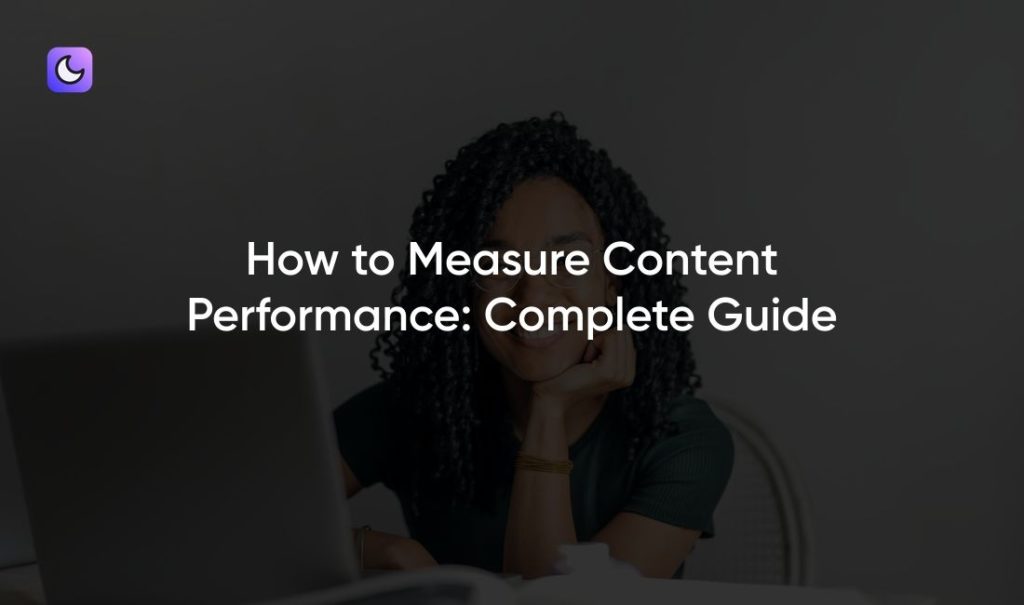 How to Measure Content Performance: Complete Guide