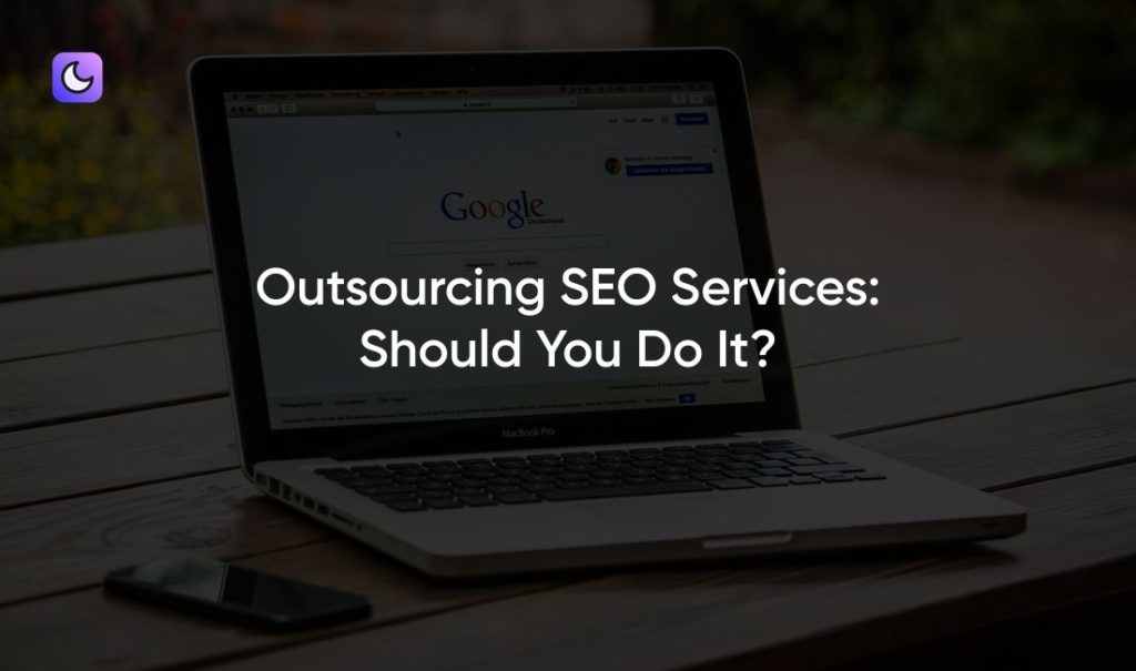 Outsourcing SEO Services: Should You Do It?